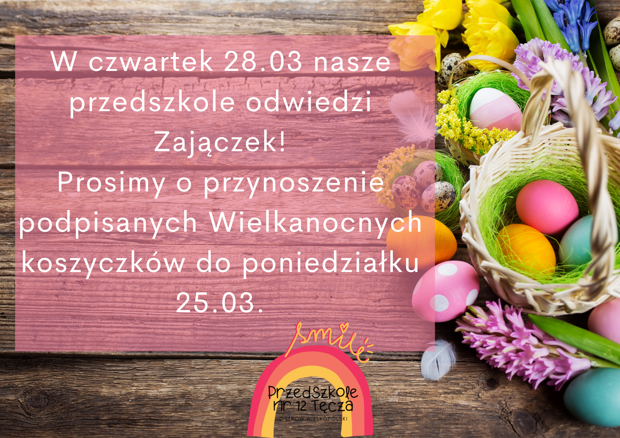 Ogłoszenie informujące o planowanych w dniu 28 marca 2024 roku odwiedzinach Zajączka wraz z prośbą o przynoszenie do poniedziałku 25.03. 2024 wielkanocnych koszyczków.