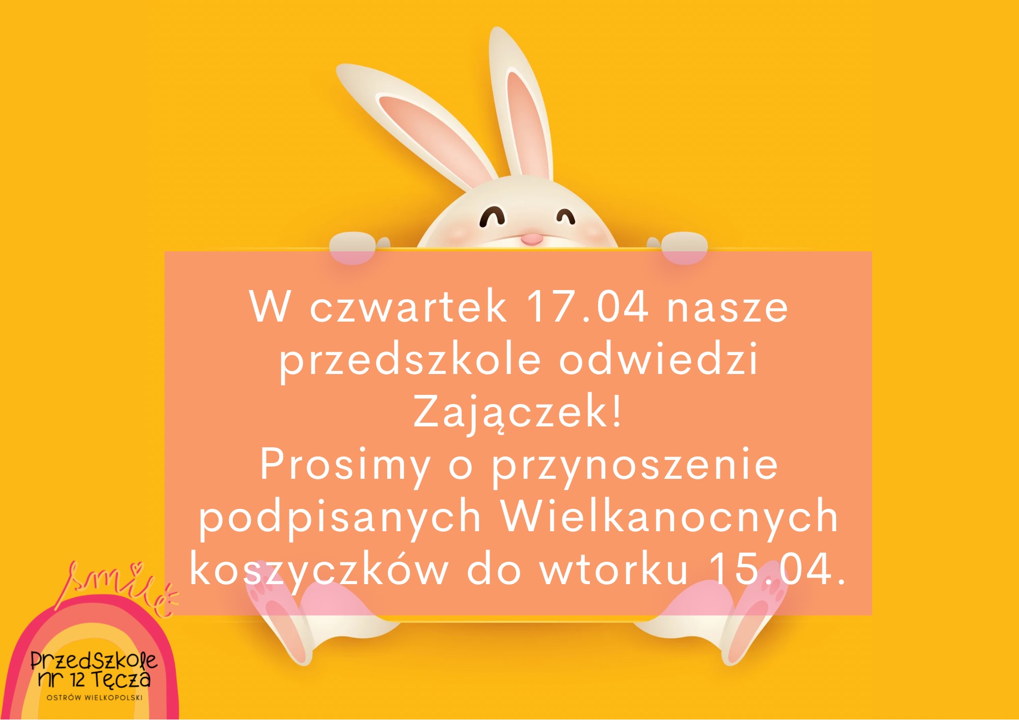 Ogłoszenie informujące o odwiedzinach Wielkanocnego Zajączka w dniu 17.04.2025 wraz z prośbą o przyniesienie wielkanocnych koszyczków do dnia 15.04.2025 roku.